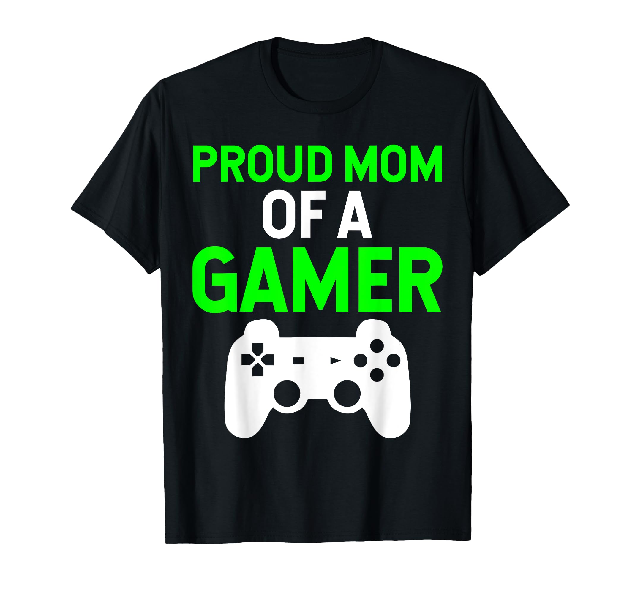 Mom Funny Proud Mom Gamer T-Shirt - Casual Everyday Wear Men Women - T-Shirt, Sweatshirt, Hoodie