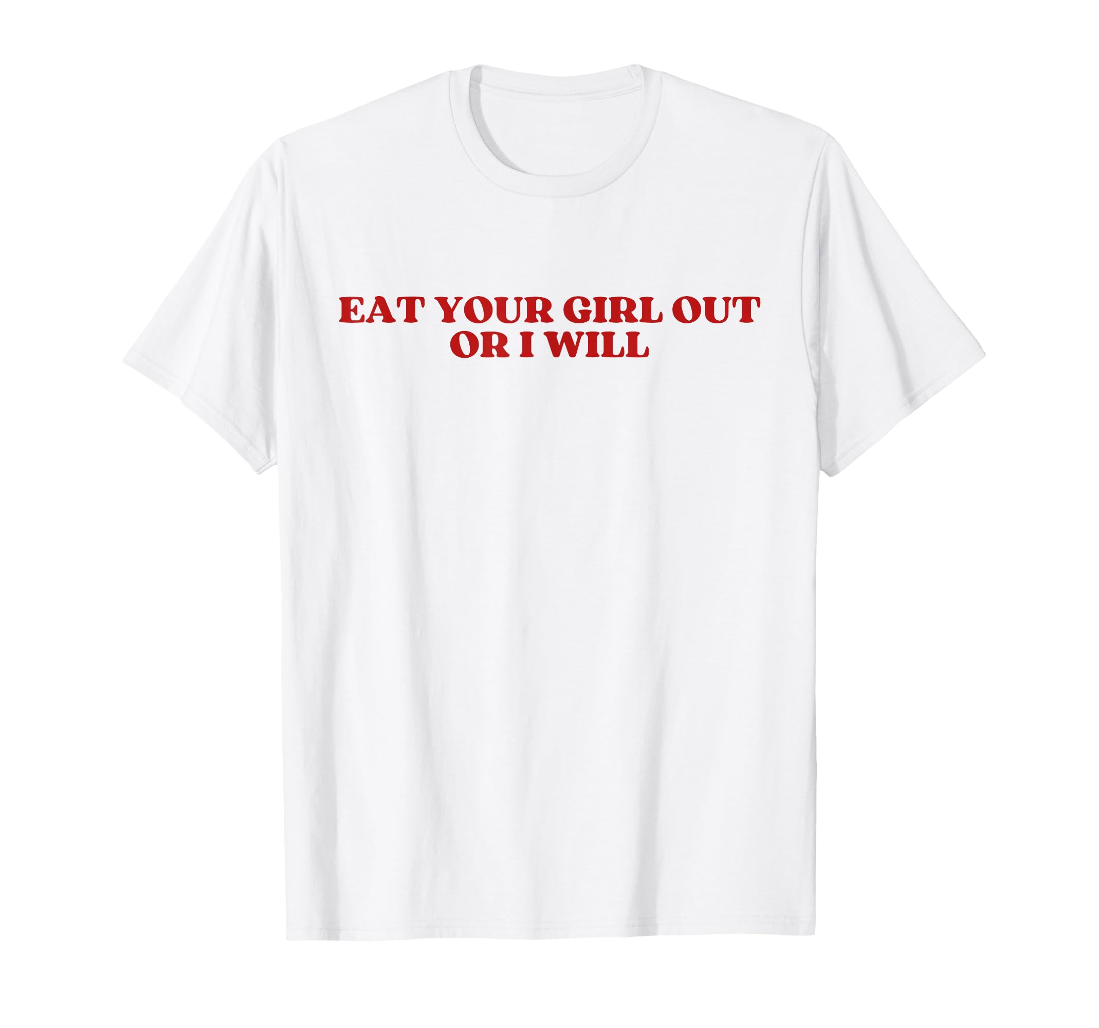 Eat Your Out Or I Will Y2K Aesthetic T-Shirt - Streetwear Style for Adults - T-Shirt, Sweatshirt, Hoodie