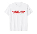 Karma Is My Girlfriend Y2K Aesthetic T-Shirt - Fun Novelty Design Unisex - T-Shirt, Sweatshirt, Hoodie