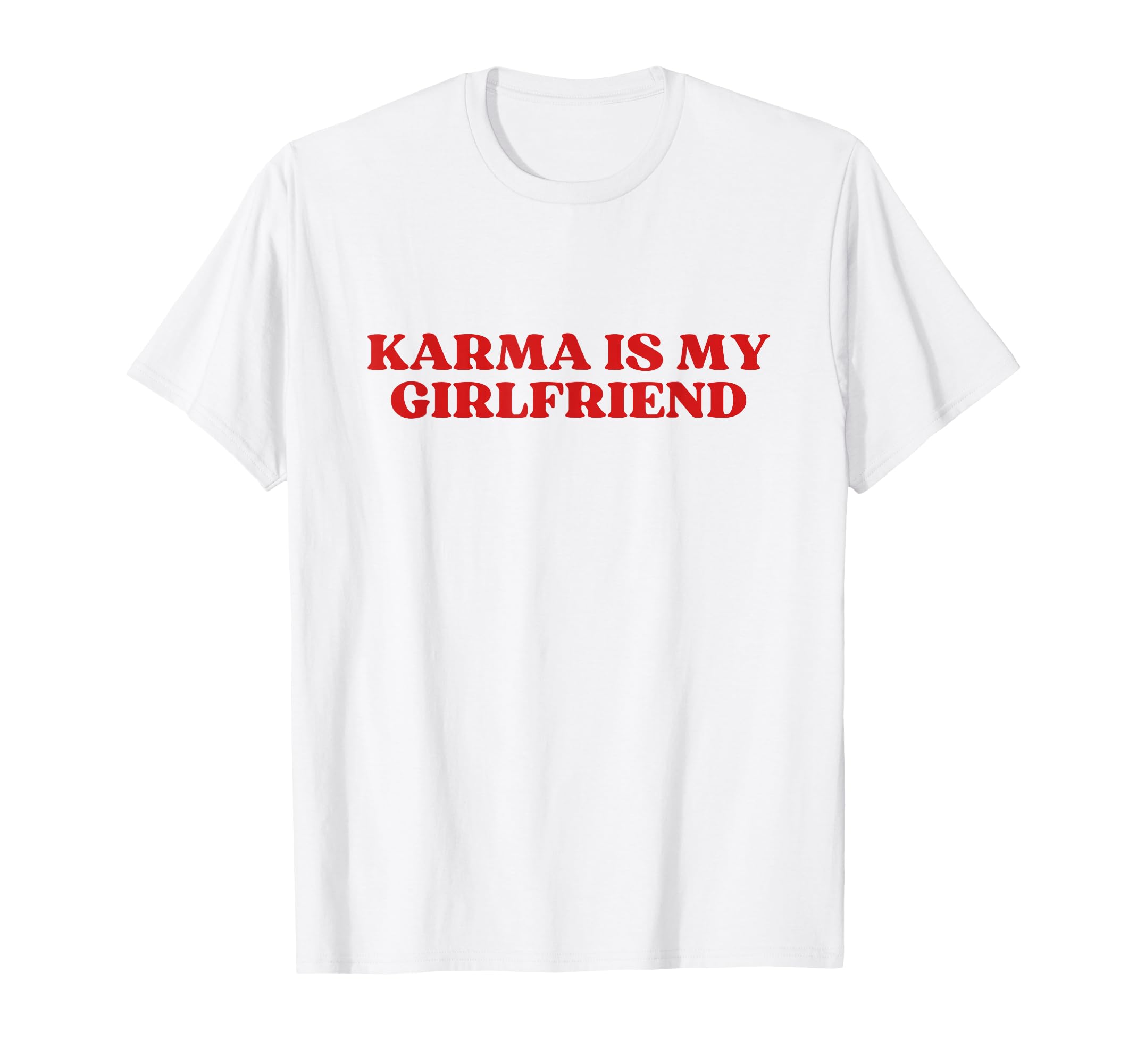 Karma Is My Girlfriend Y2K Aesthetic T-Shirt - Fun Novelty Design Unisex - T-Shirt, Sweatshirt, Hoodie