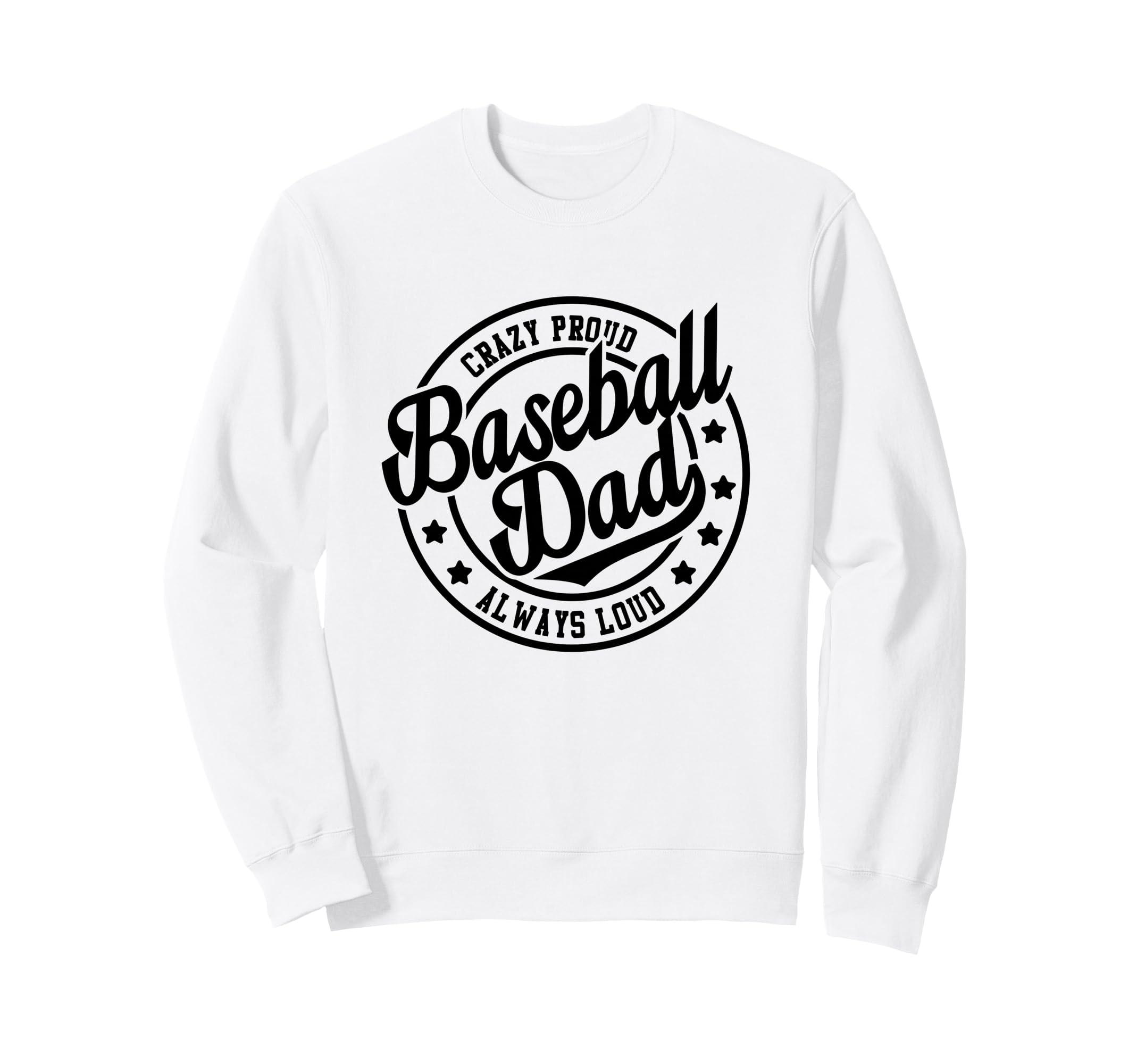 Baseball Dad Crazy Proud Always Loud Sweatshirt - Graphic Print Unisex - T-Shirt, Sweatshirt, Hoodie