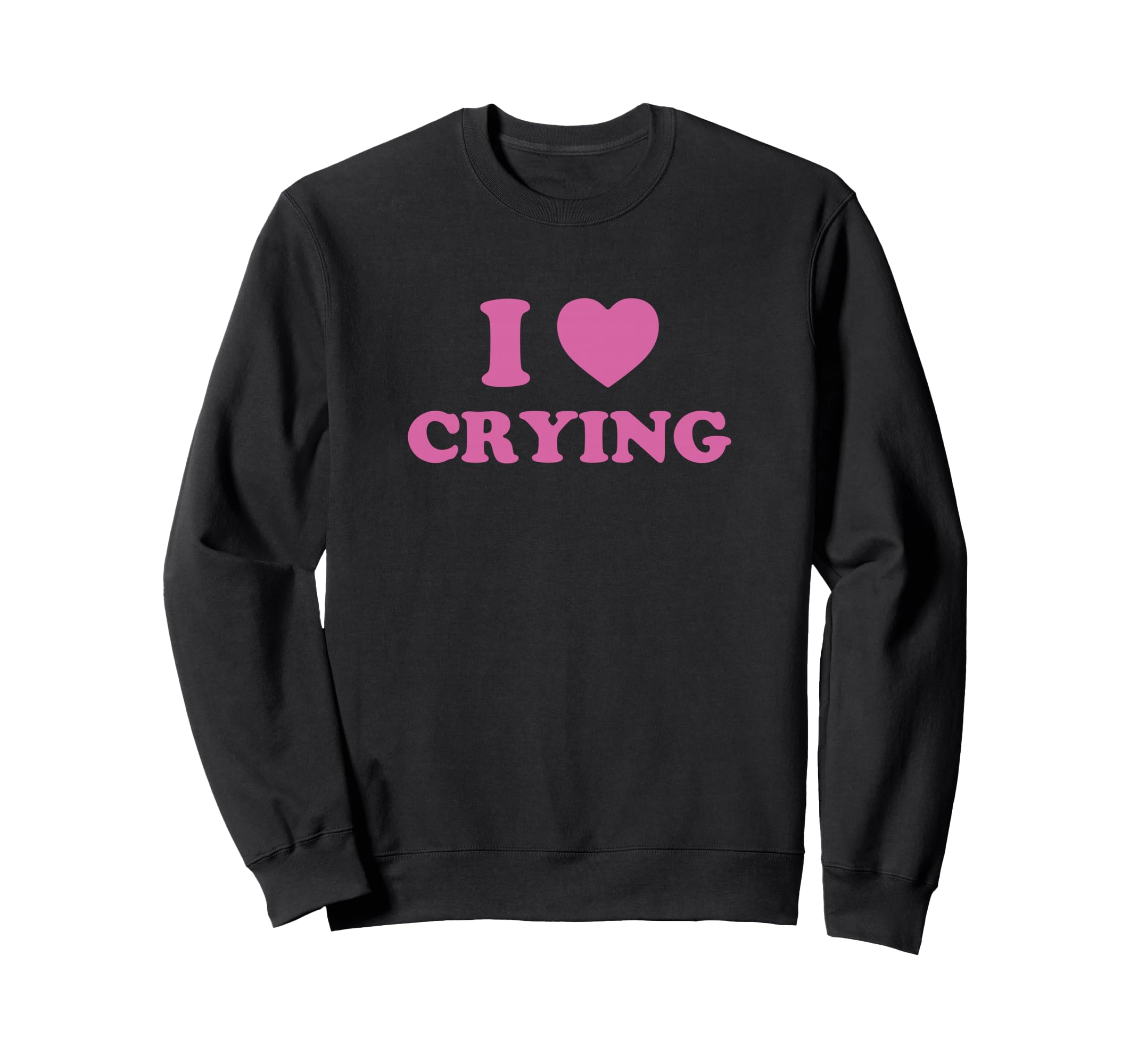 I Love Crying Funny Y2K 2000S 90S Sweatshirt - Minimalist Print Men Women - T-Shirt, Sweatshirt, Hoodie