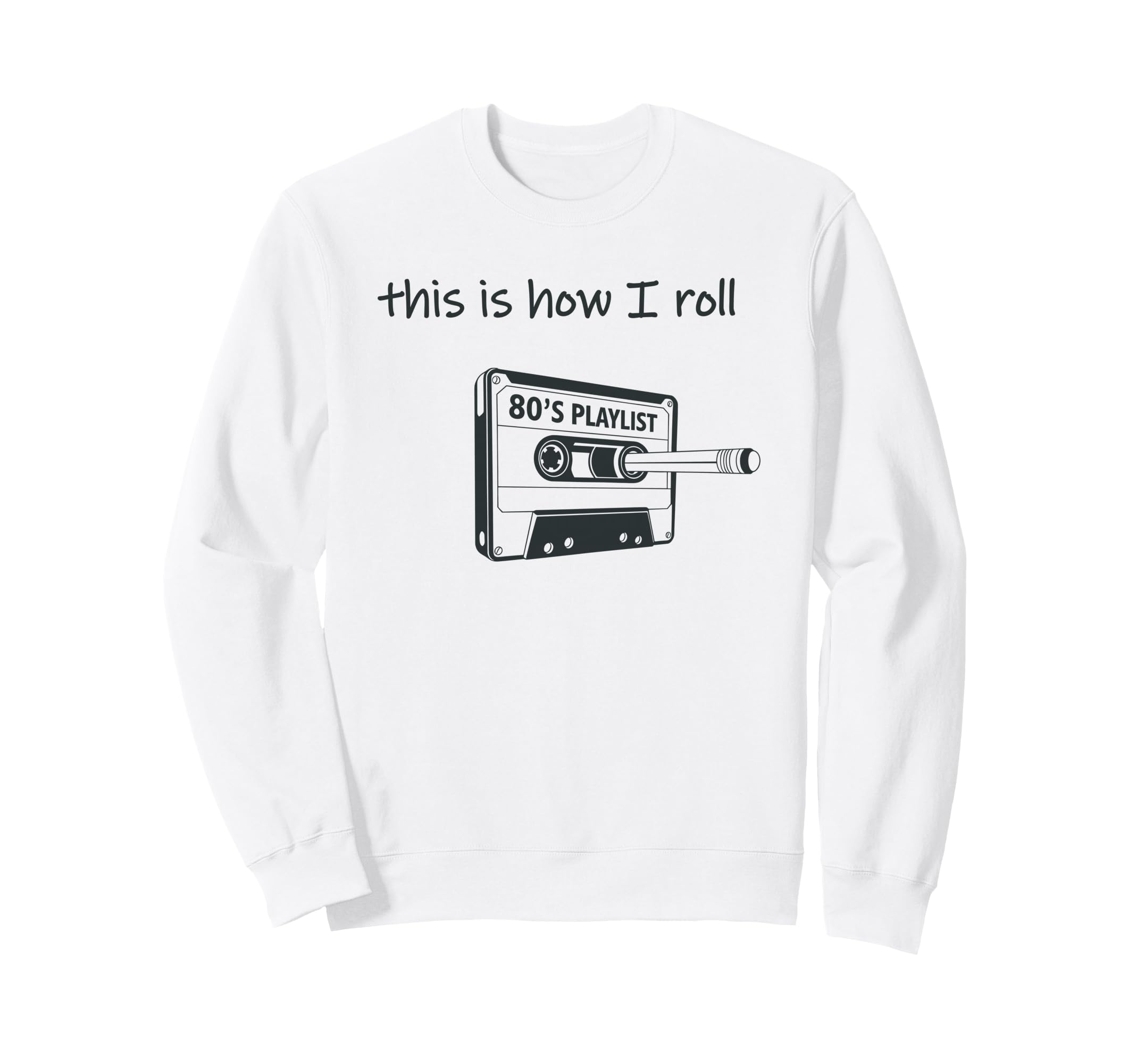 This Is How I Roll 80S Music Cassette Sweatshirt - Novelty Apparel Unisex - T-Shirt, Sweatshirt, Hoodie