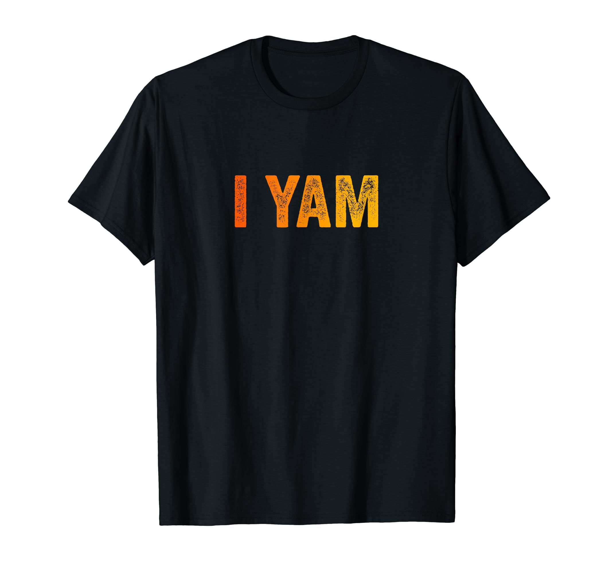 I Yam Distressed T-Shirt - Casual Everyday Wear Unisex - T-Shirt, Sweatshirt, Hoodie