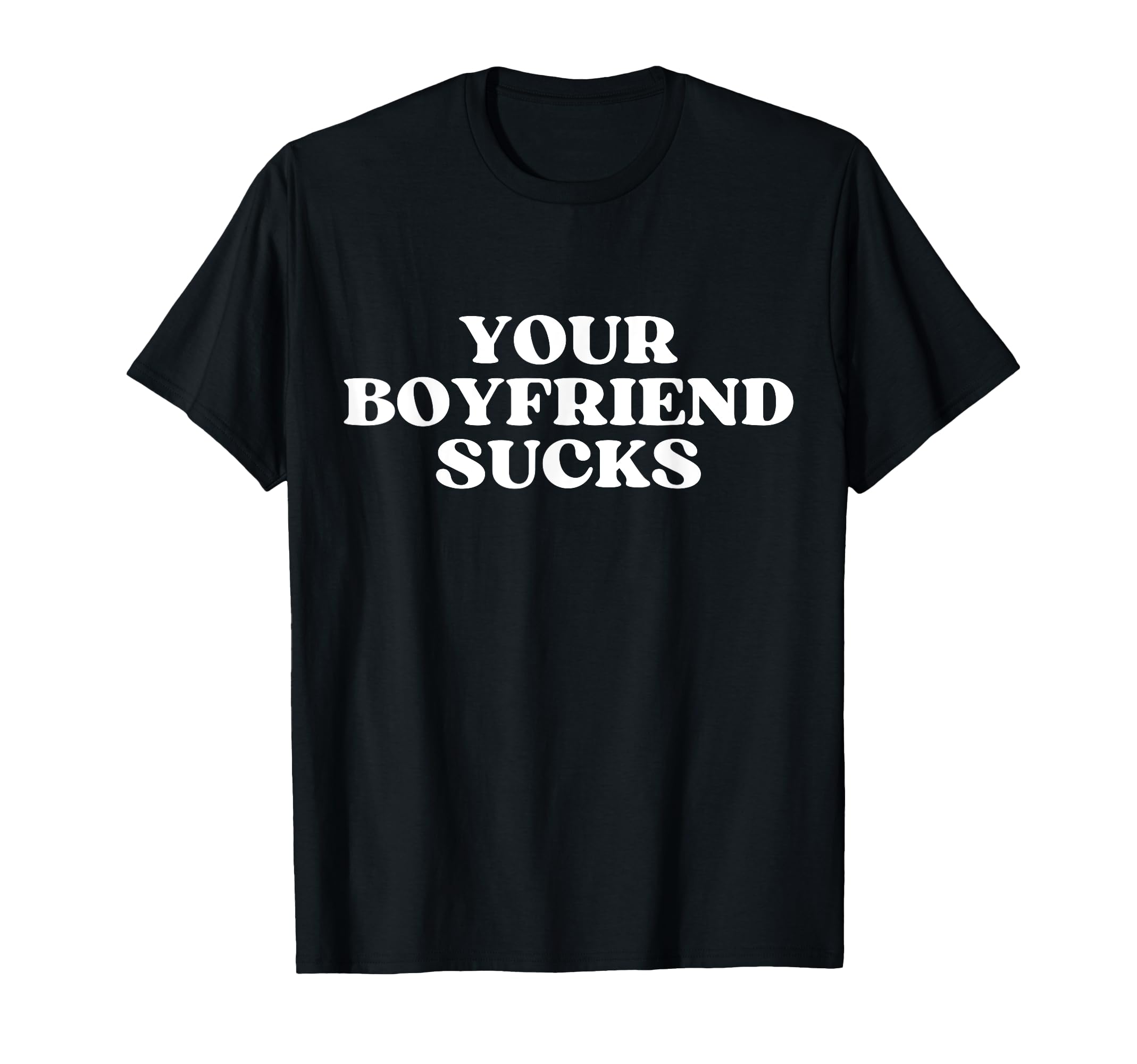 Your Boyfriend Sucks Y2K Aesthetic T-Shirt - Minimalist Print Unisex - T-Shirt, Sweatshirt, Hoodie