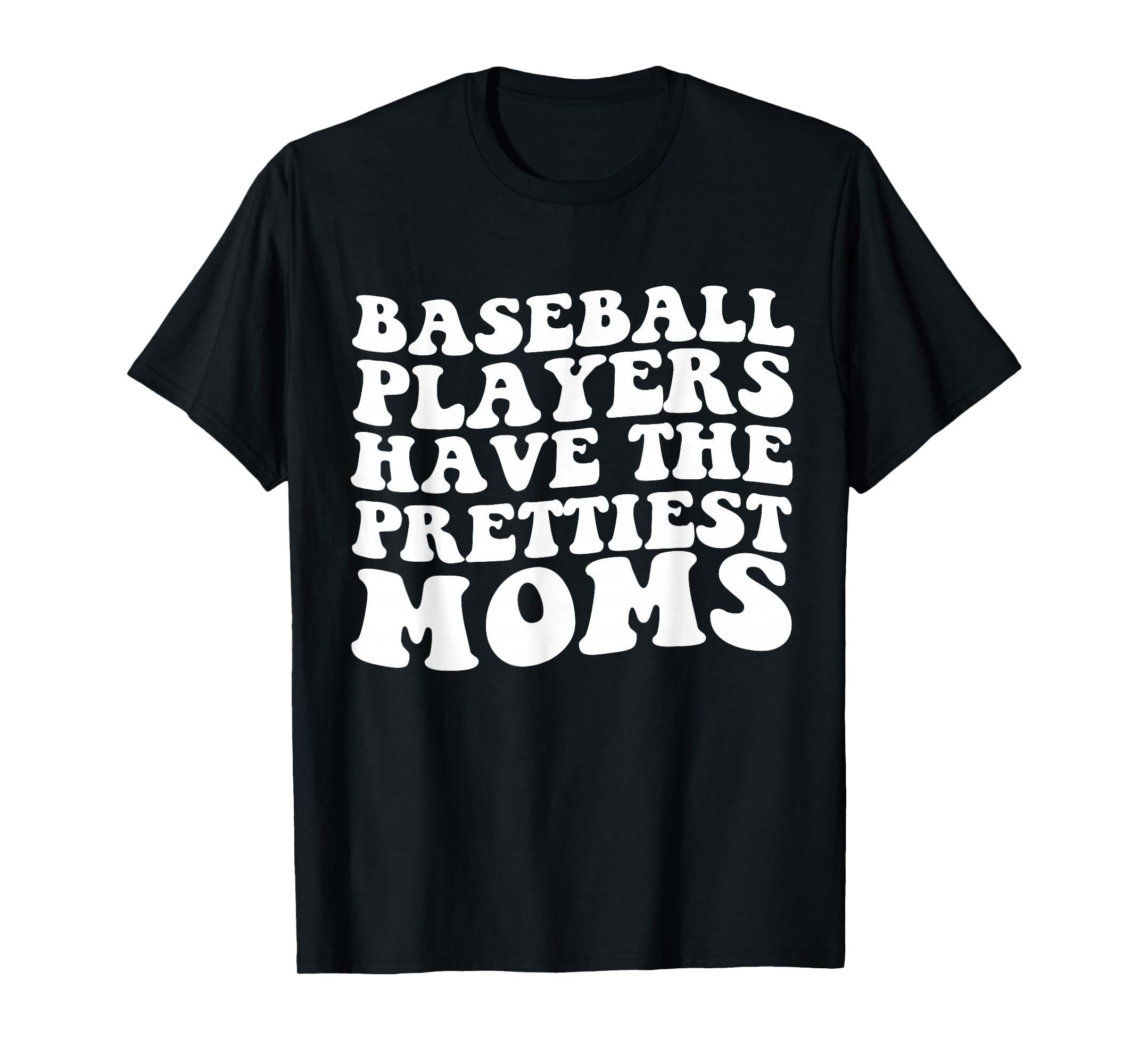 Baseball Players Have Prettiest Moms T-Shirt - Aesthetic Graphic Men Women - T-Shirt, Sweatshirt, Hoodie
