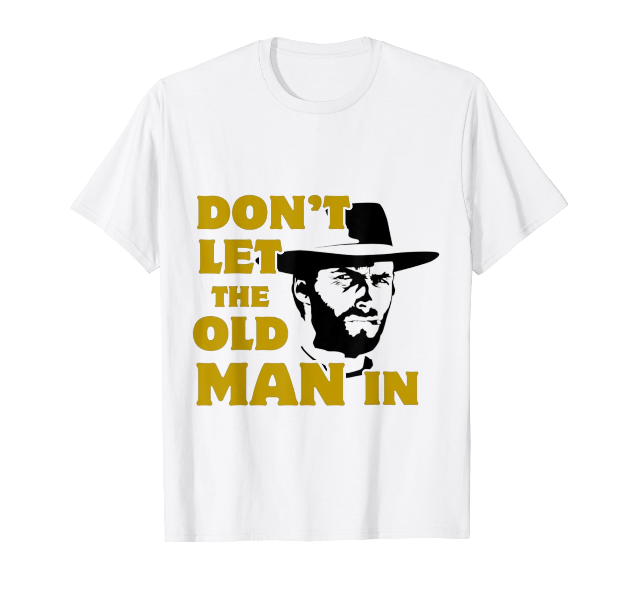 Dont Let Old Wearing Cowboy Hat T-Shirt - Casual Everyday Wear Unisex - T-Shirt, Sweatshirt, Hoodie