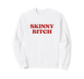 Skinny Bitch Y2K Aesthetic Trendy Sweatshirt - Minimalist Print Men Women - T-Shirt, Sweatshirt, Hoodie