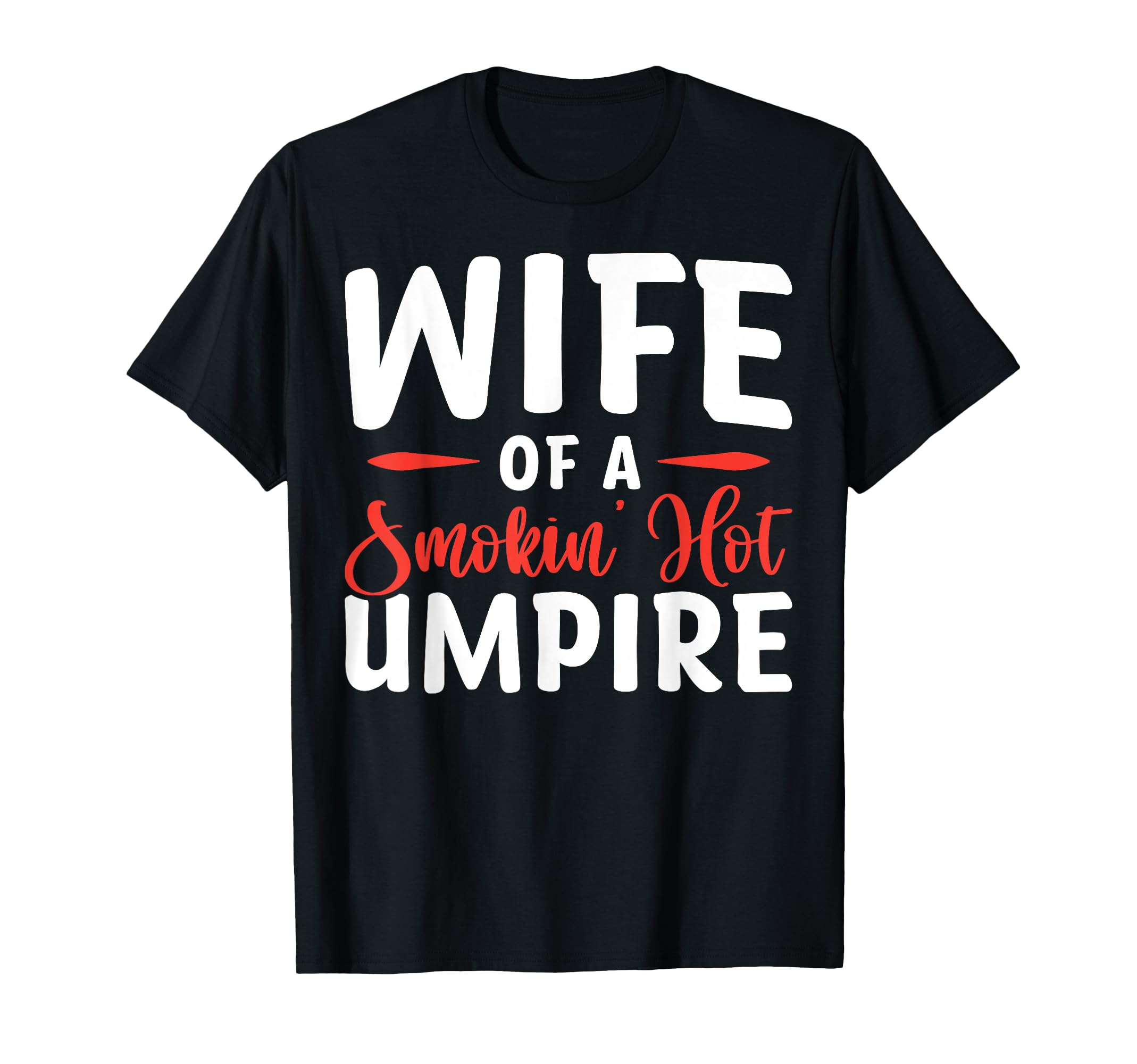 Wife Smokin Hot Umpire T-Shirt - Aesthetic Graphic Men Women - T-Shirt, Sweatshirt, Hoodie