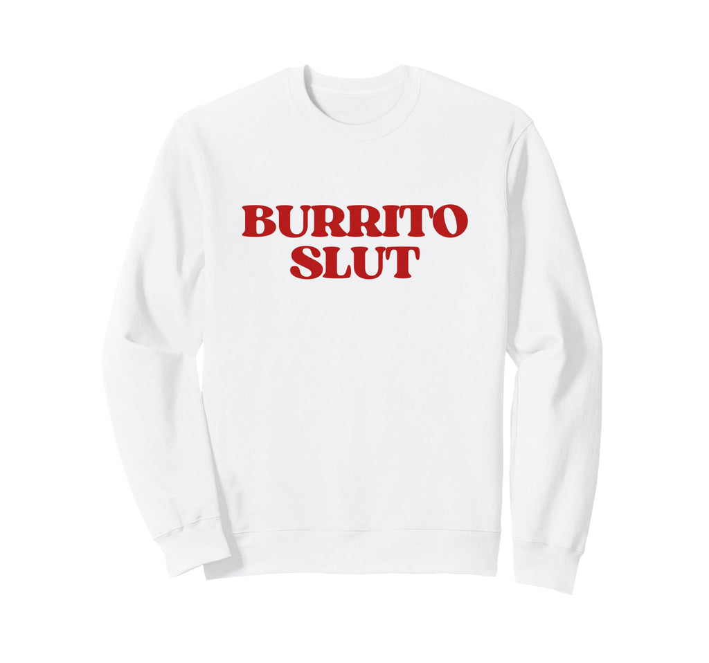Original Burrito Slut Y2K Sweatshirt - Fun Novelty Design for Adults - T-Shirt, Sweatshirt, Hoodie