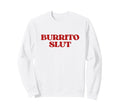 Original Burrito Slut Y2K Sweatshirt - Fun Novelty Design for Adults - T-Shirt, Sweatshirt, Hoodie