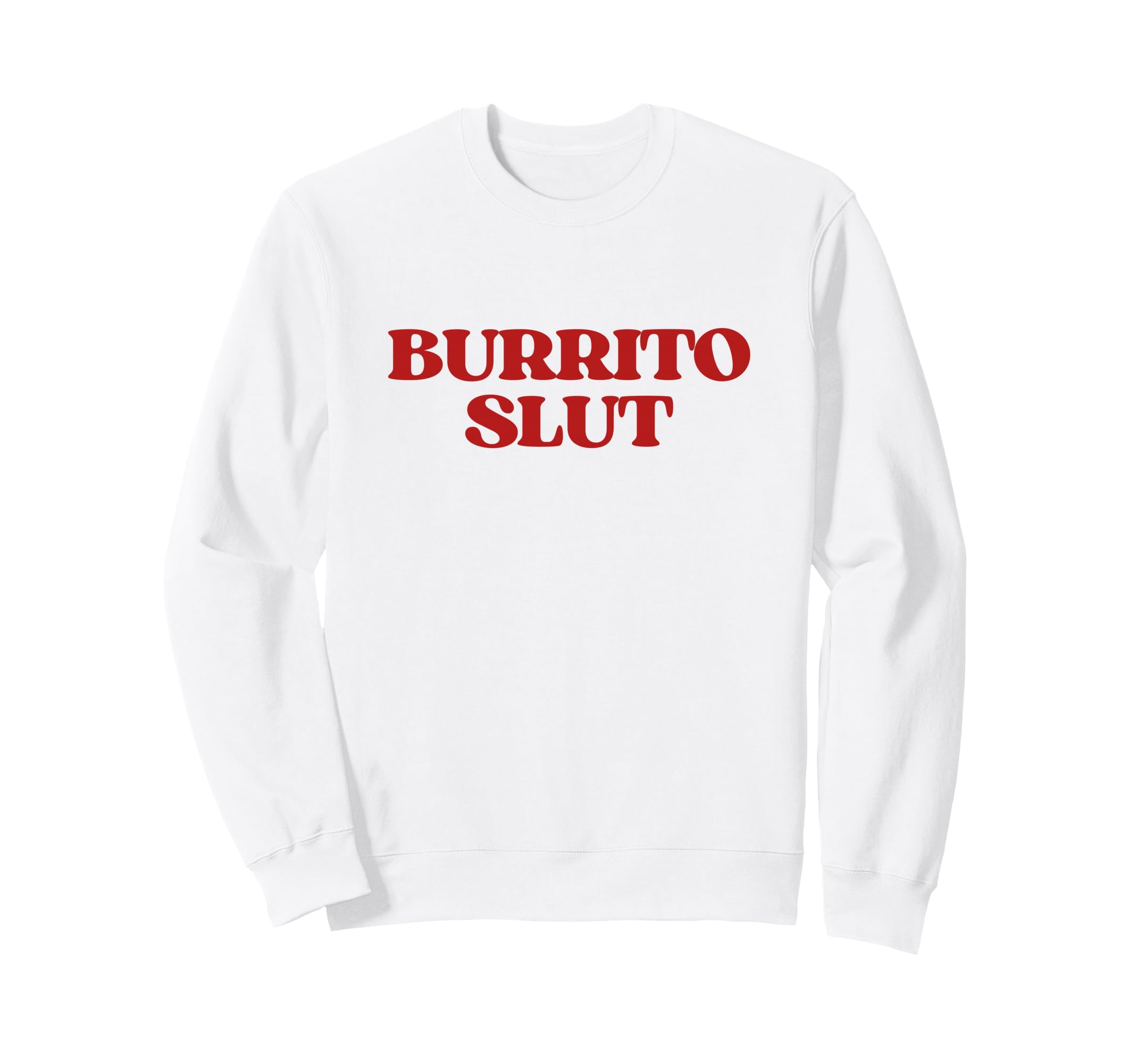 Original Burrito Slut Y2K Sweatshirt - Fun Novelty Design for Adults - T-Shirt, Sweatshirt, Hoodie