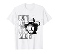 Dont Let Old Wearing Cowboy Hat T-Shirt - Novelty Apparel Unisex - T-Shirt, Sweatshirt, Hoodie