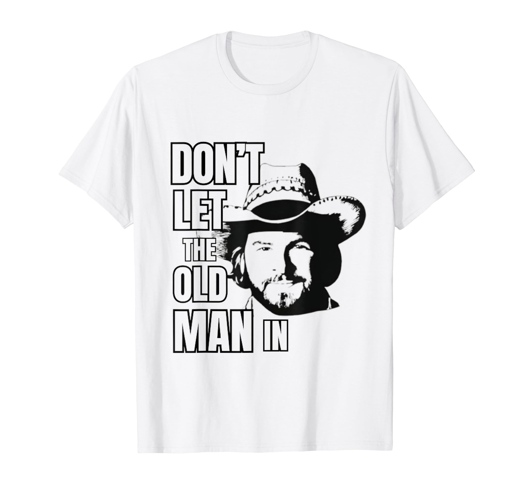Dont Let Old Wearing Cowboy Hat T-Shirt - Novelty Apparel Unisex - T-Shirt, Sweatshirt, Hoodie