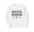 Whatever Nevermind Gen X Nostalgic 90S Sweatshirt - Trendy Graphic Unisex - T-Shirt, Sweatshirt, Hoodie