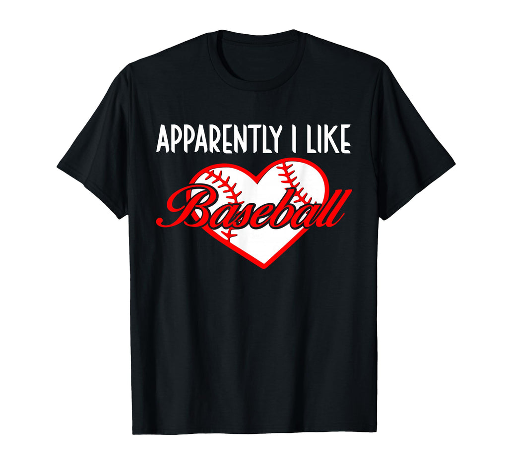 Apparently I Like Baseball Sport T-Shirt - Casual Everyday Wear Men Women - T-Shirt, Sweatshirt, Hoodie