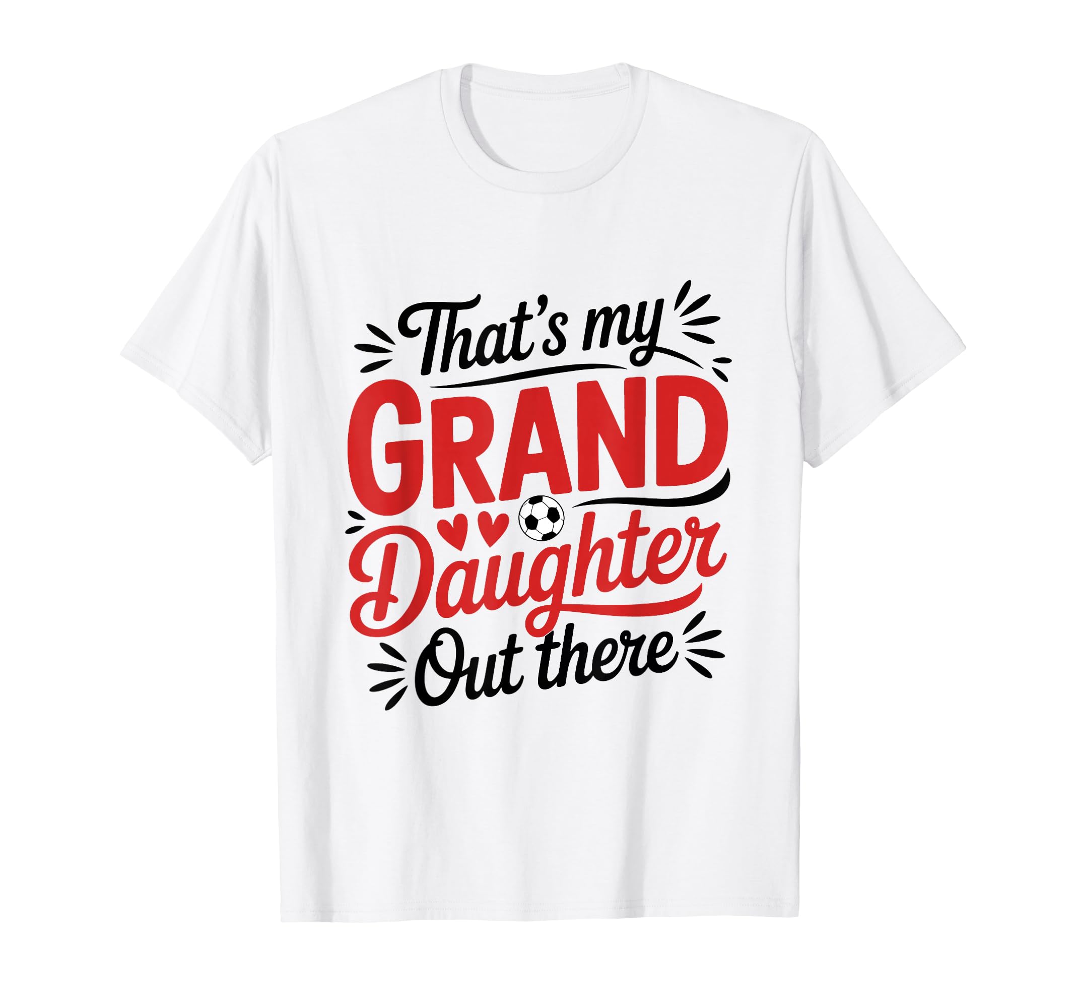 Thats My Granddaughter Out There Soccer T-Shirt - Trendy Graphic Unisex - T-Shirt, Sweatshirt, Hoodie