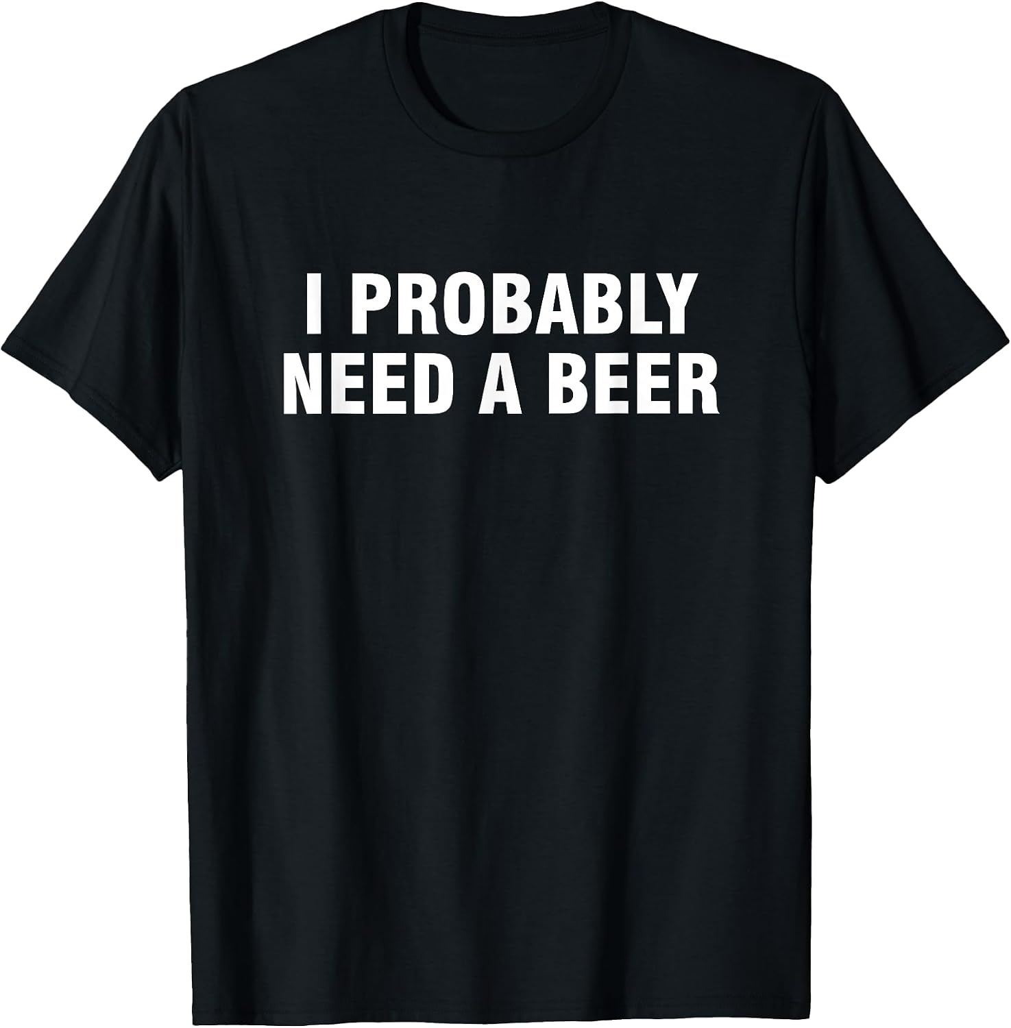 I Probably Need A Beer - Adult & Kids T-Shirts, Sweatshirts & Hoodies apparel design preview 1