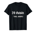 Birthday Age 40 39 Again Yes Again T-Shirt - Aesthetic Graphic for Adults - T-Shirt, Sweatshirt, Hoodie