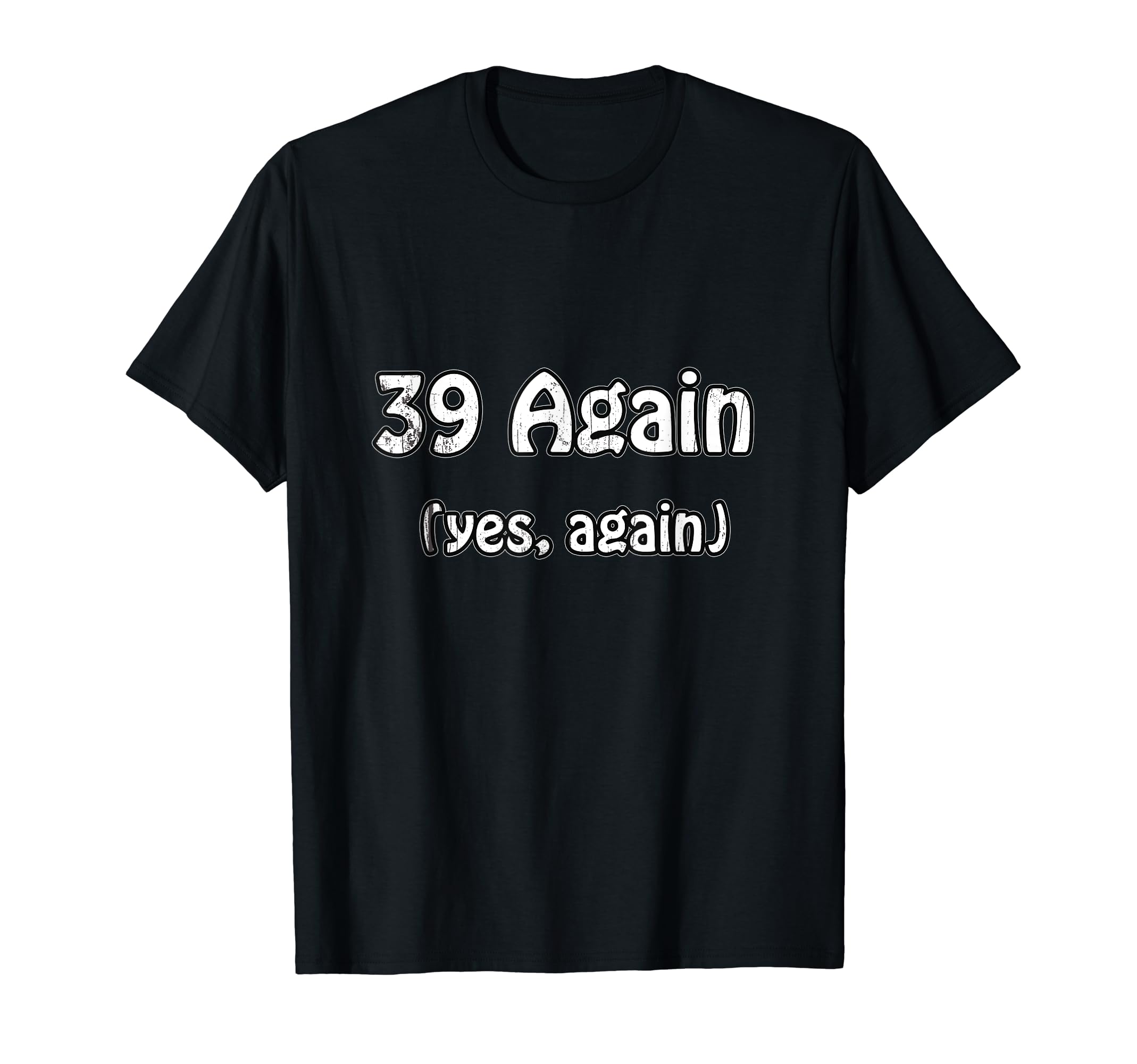 Birthday Age 40 39 Again Yes Again T-Shirt - Aesthetic Graphic for Adults - T-Shirt, Sweatshirt, Hoodie