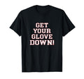 Get Your Glove Down Dad Coach Baseball T-Shirt - Unique Graphic Unisex - T-Shirt, Sweatshirt, Hoodie