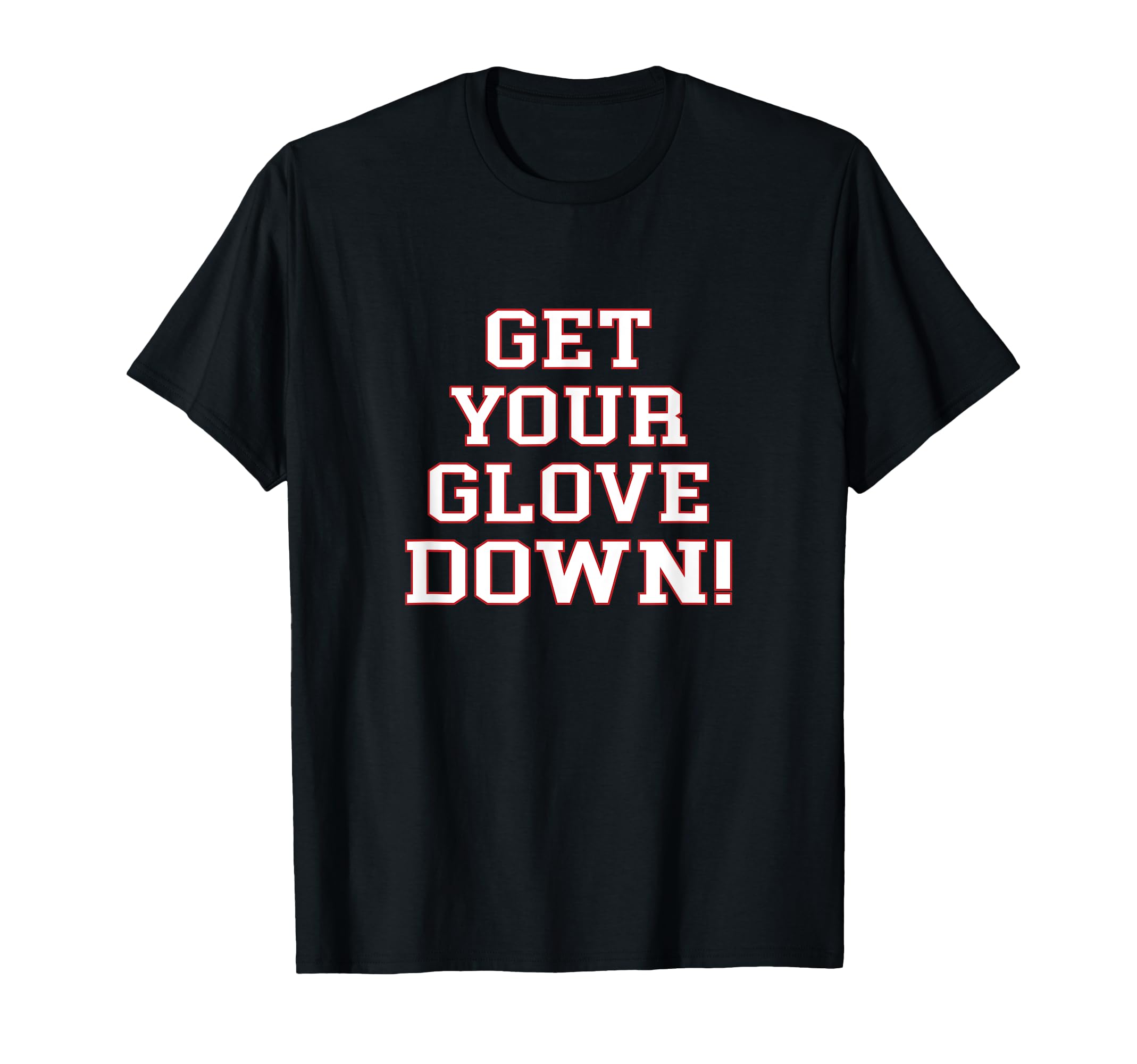Get Your Glove Down Dad Coach Baseball T-Shirt - Unique Graphic Unisex - T-Shirt, Sweatshirt, Hoodie