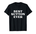 Best Sutton Ever Sutton Name Funny T-Shirt - Casual Everyday Wear Unisex - T-Shirt, Sweatshirt, Hoodie