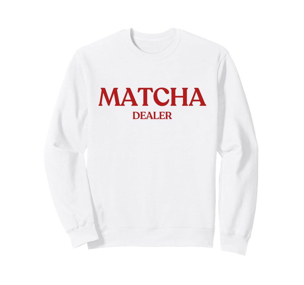 Matcha Dealer Y2K Aesthetic Trendy Sweatshirt - Streetwear Style for Adults - T-Shirt, Sweatshirt, Hoodie