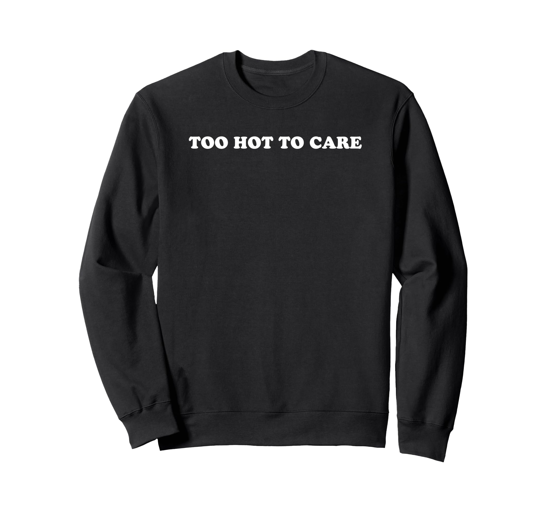 Too Hot To Care Attitude Y2K Sweatshirt - Casual Everyday Wear Unisex - T-Shirt, Sweatshirt, Hoodie