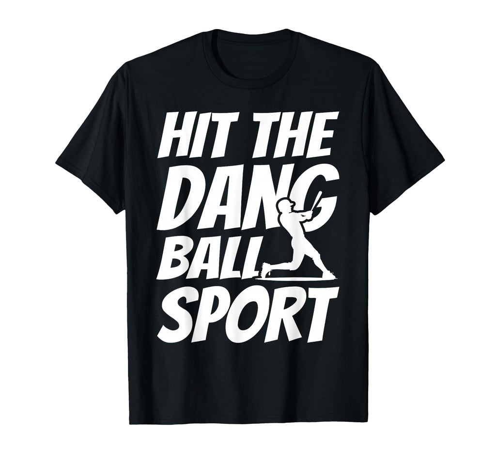 Hit Dang Ball Sport Sarcastic Funny T-Shirt - Trendy Graphic for Adults - T-Shirt, Sweatshirt, Hoodie