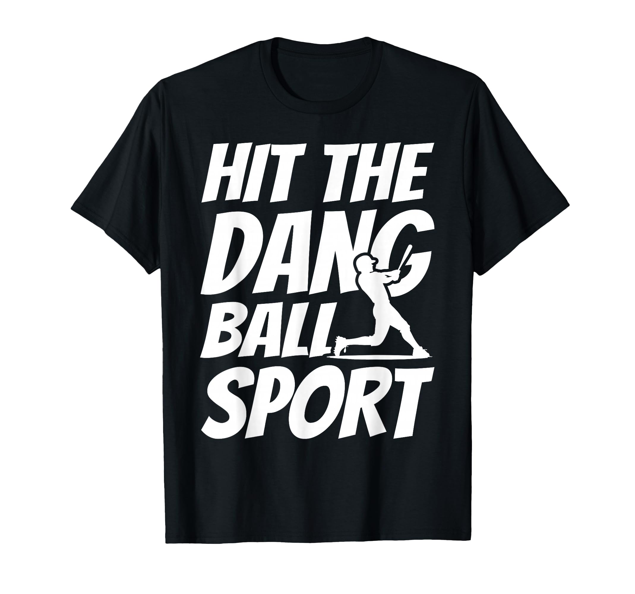 Hit Dang Ball Sport Sarcastic Funny T-Shirt - Trendy Graphic for Adults - T-Shirt, Sweatshirt, Hoodie