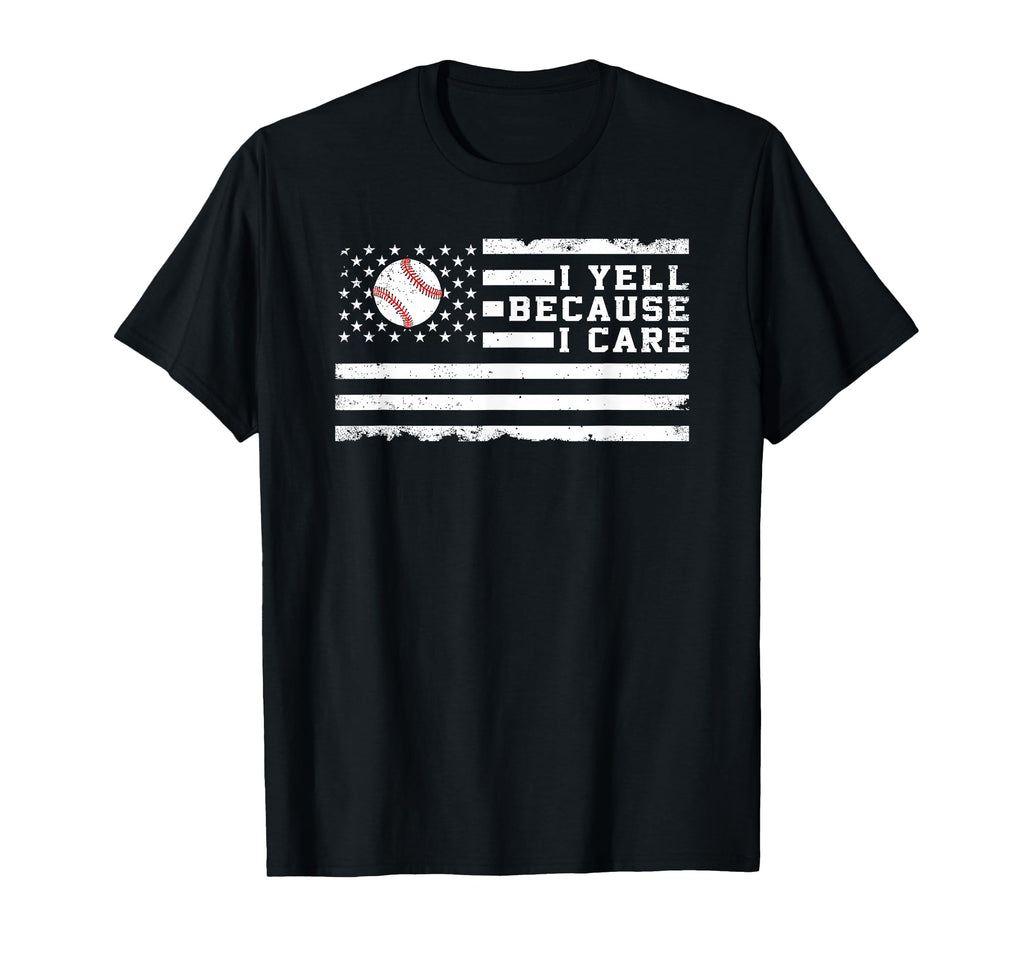 I Yell Because I Care Us Flag Baseball T-Shirt - Trendy Graphic Unisex - T-Shirt, Sweatshirt, Hoodie