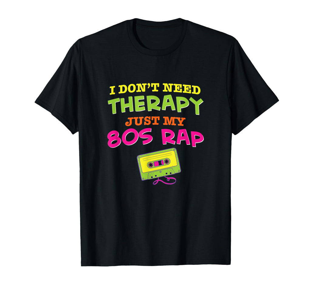 I Dont Need Therapy Just My 80S Rap T-Shirt - Graphic Print Unisex - T-Shirt, Sweatshirt, Hoodie