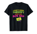 I Dont Need Therapy Just My 80S Rap T-Shirt - Graphic Print Unisex - T-Shirt, Sweatshirt, Hoodie