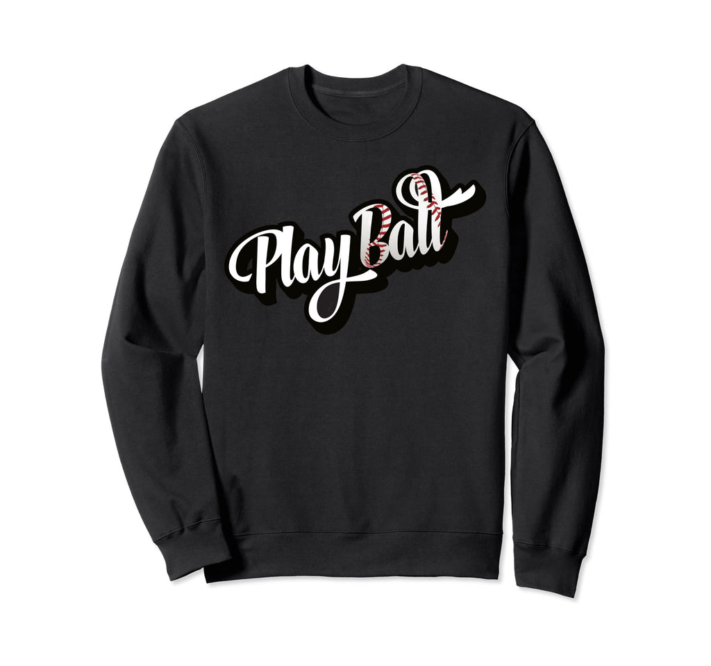 Playball Baseball And Softball Sweatshirt - Fun Novelty Design for Adults - T-Shirt, Sweatshirt, Hoodie