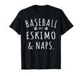 Baseball My Eskimo Naps Funny Eskimo T-Shirt - Custom Art Print Unisex - T-Shirt, Sweatshirt, Hoodie