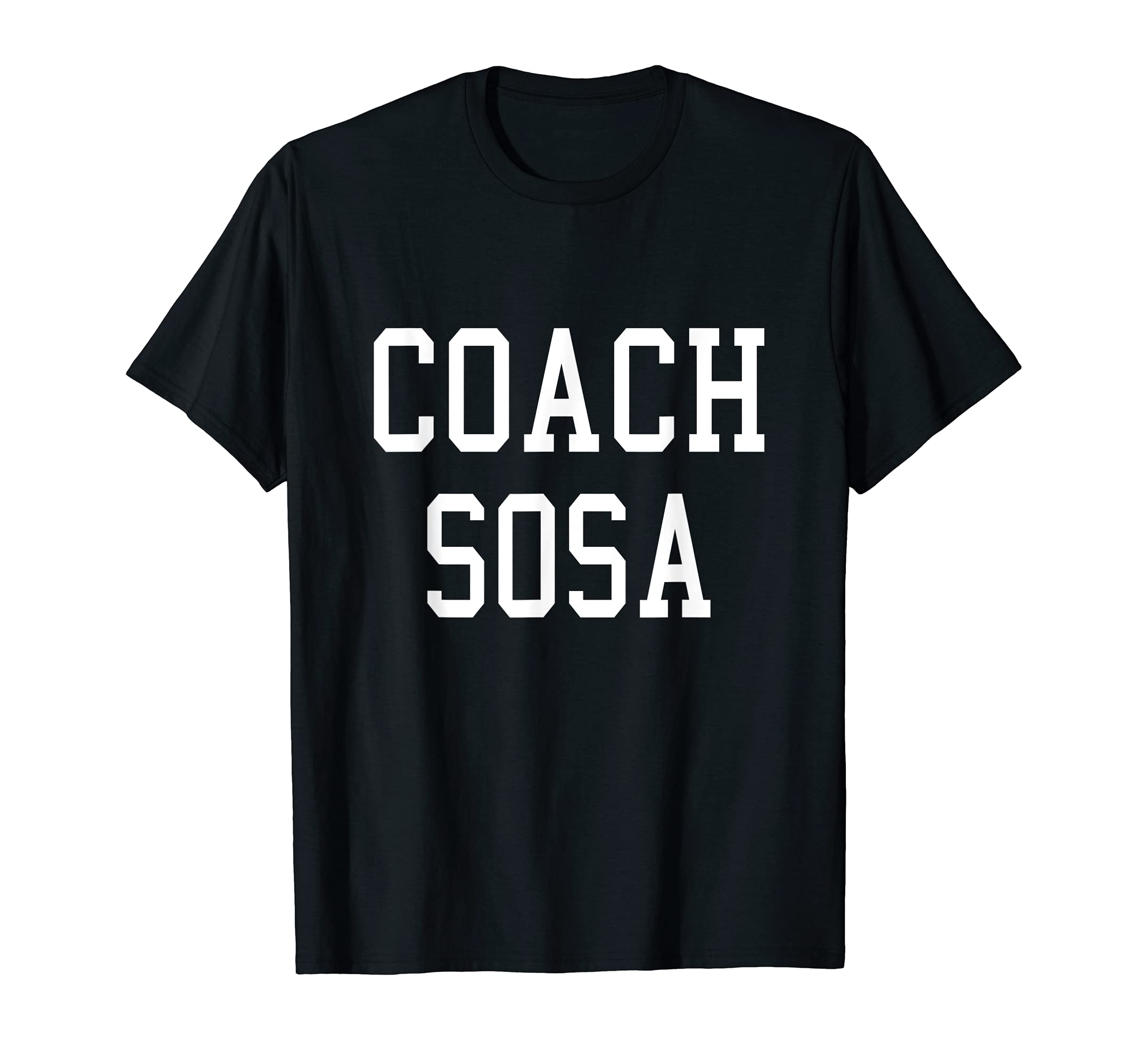 Coach Sosa Custom Football Soccer T-Shirt - Fun Novelty Design Men Women - T-Shirt, Sweatshirt, Hoodie