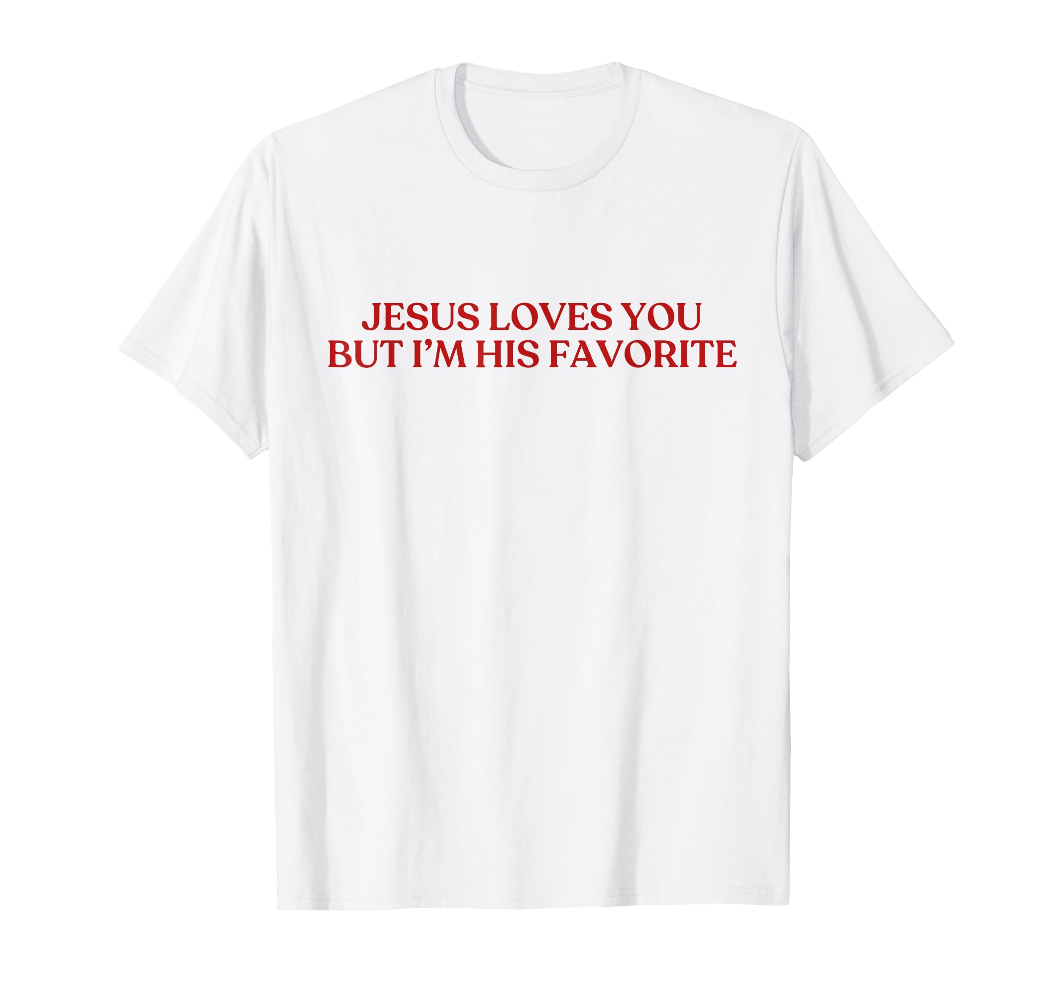 Jesus Loves You But Im His Favorite Y2K T-Shirt - Trendy Graphic Men Women - T-Shirt, Sweatshirt, Hoodie