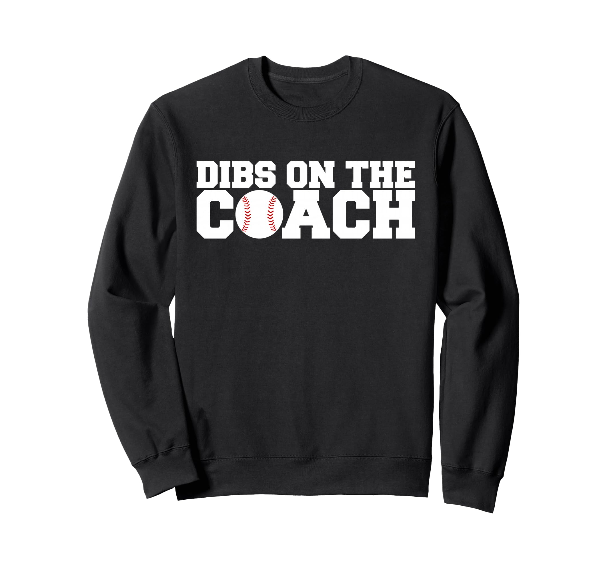 Dibs Coach Baseball Sweatshirt - Custom Art Print Unisex - T-Shirt, Sweatshirt, Hoodie