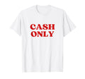 Cash Only Y2K Aesthetic T-Shirt - Streetwear Style Unisex - T-Shirt, Sweatshirt, Hoodie