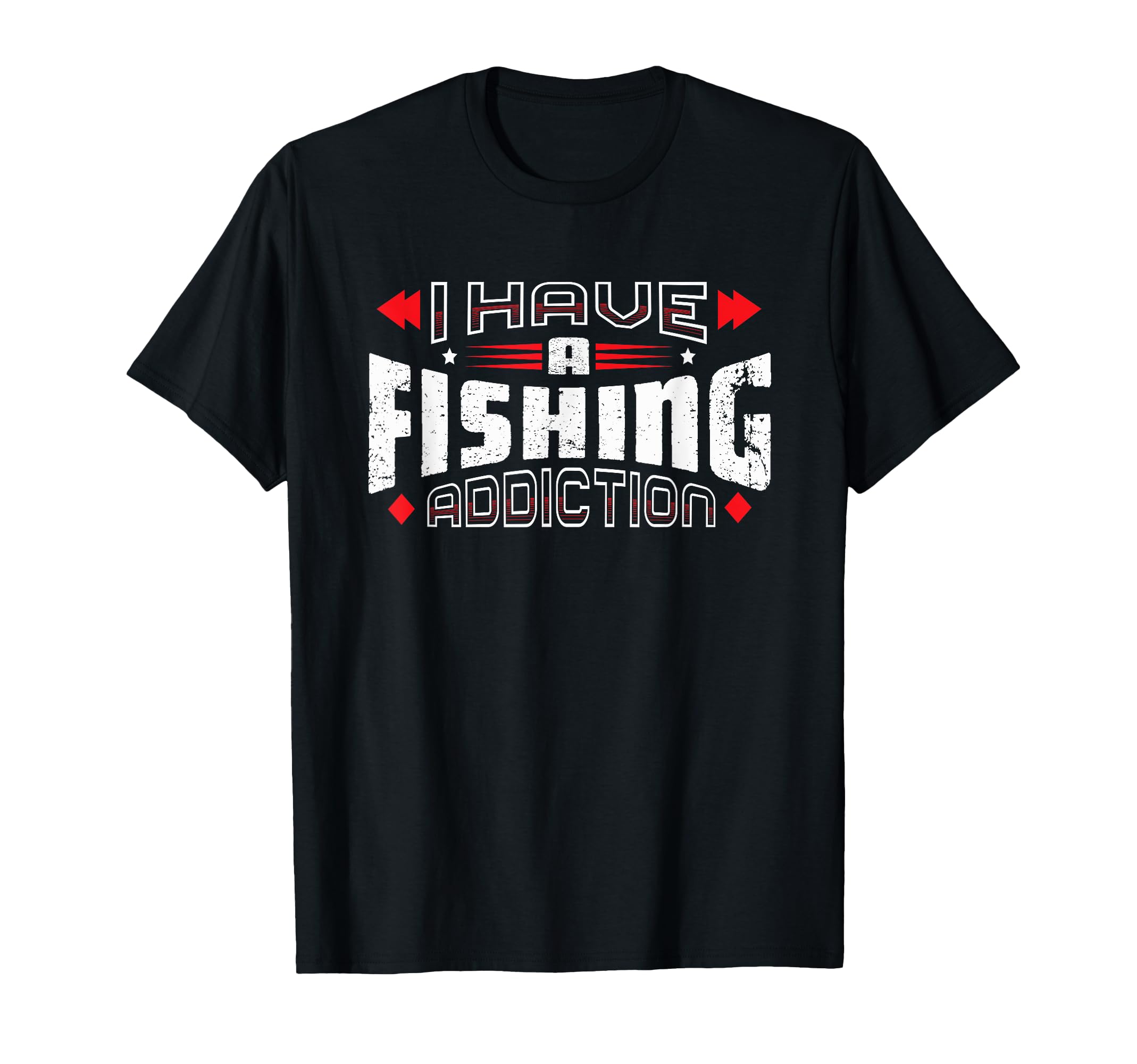 I Have Fishing Addiction Distressed T-Shirt - Fun Novelty Design for Adults - T-Shirt, Sweatshirt, Hoodie