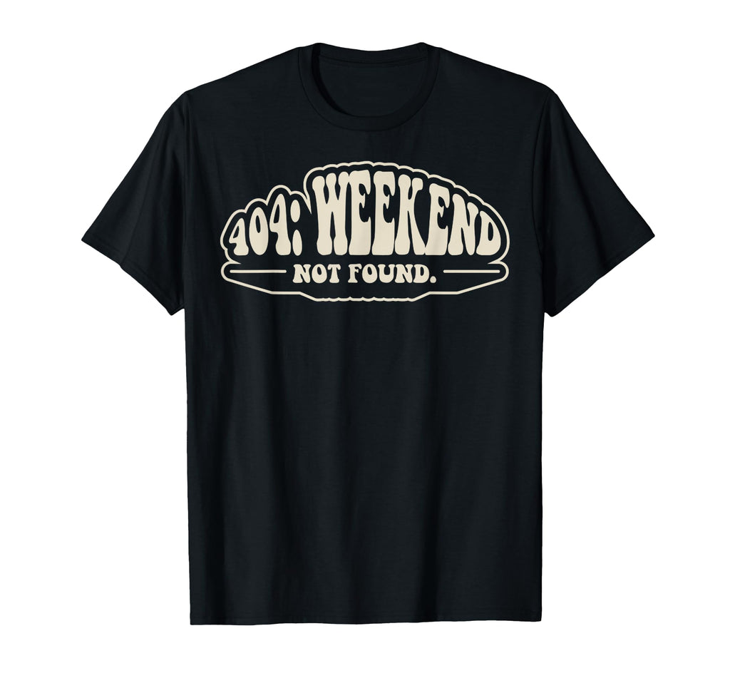 404 Weekend Not Found Funny 70S Groovy T-Shirt - Unique Graphic for Adults - T-Shirt, Sweatshirt, Hoodie