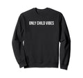 Only Child Vibes Funny Y2K Sweatshirt - Aesthetic Graphic for Adults - T-Shirt, Sweatshirt, Hoodie