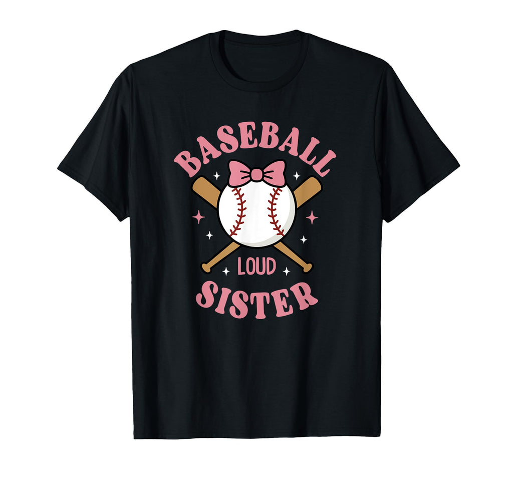 Baseball Loud Sister Love Softball T-Shirt - Fun Novelty Design Men Women - T-Shirt, Sweatshirt, Hoodie