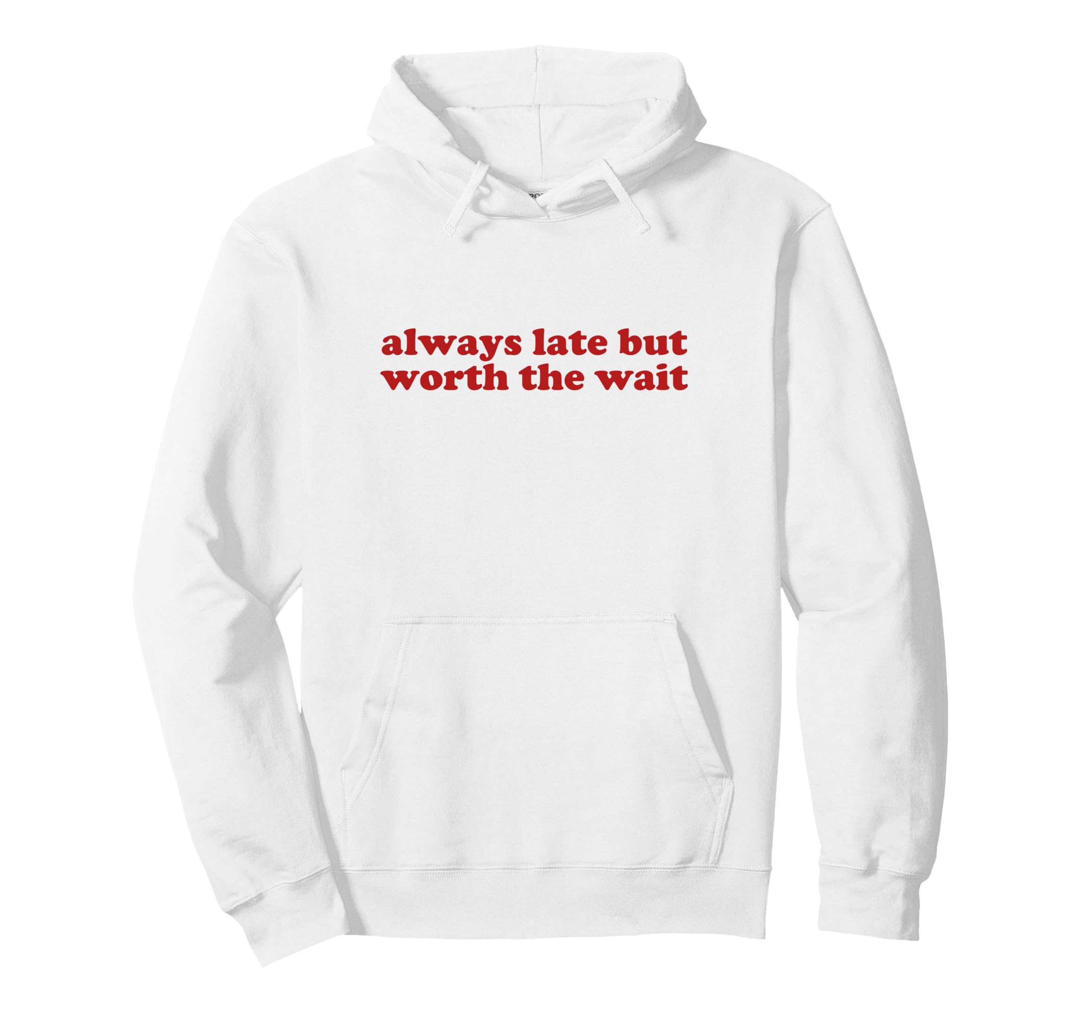 Always Late But Worth Wait Y2K Aesthetic Hoodie - Minimalist Print Unisex - T-Shirt, Sweatshirt, Hoodie