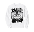 Raised 90S Hip Hop Cassette Tape Sweatshirt - Streetwear Style Unisex - T-Shirt, Sweatshirt, Hoodie