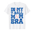 My T Ball Mom Era Teeball Mom Mama T-Shirt - Unique Graphic Men Women - T-Shirt, Sweatshirt, Hoodie