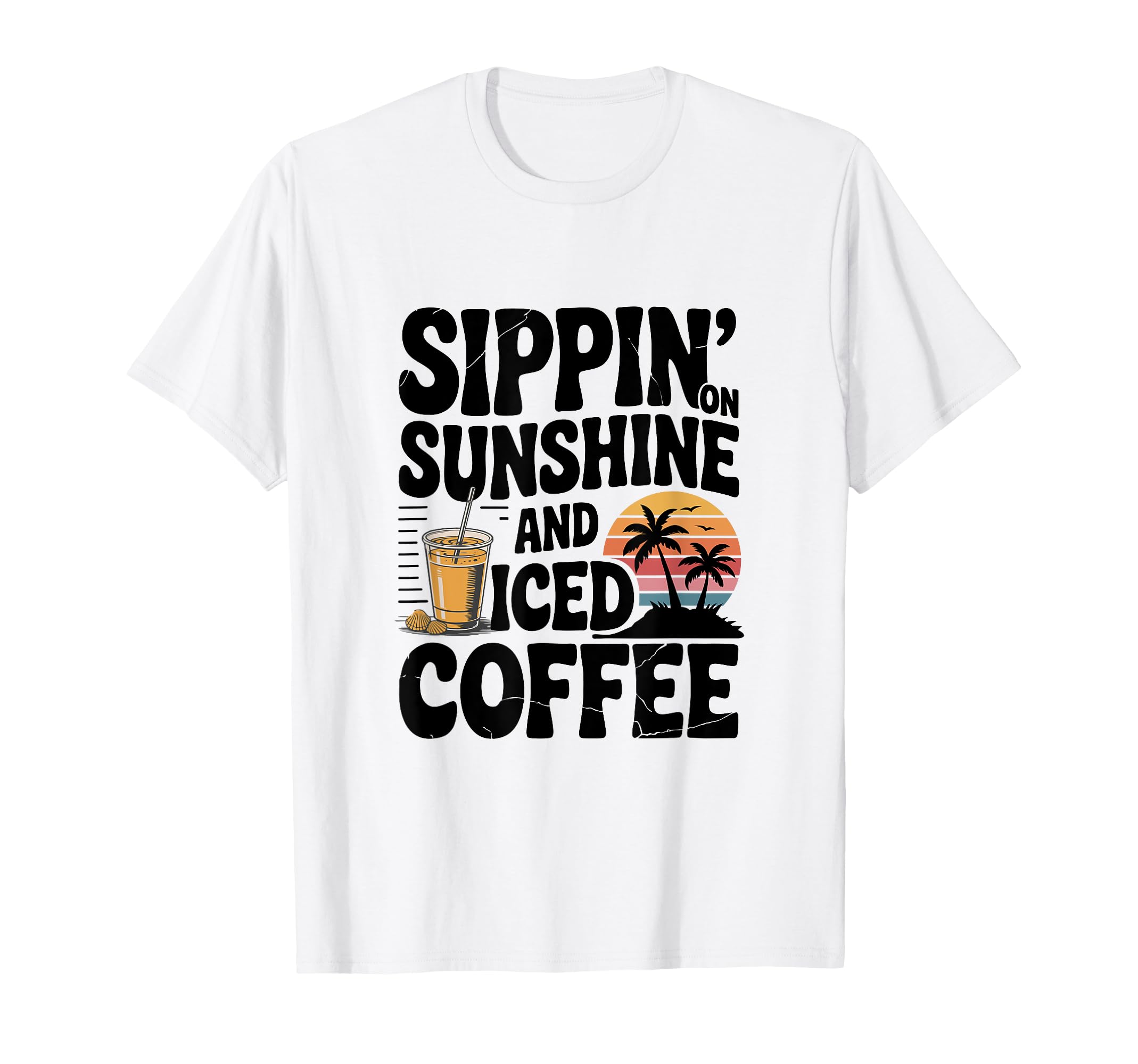 Sippin Sunshine And Iced Coffee T-Shirt - Casual Everyday Wear Men Women - T-Shirt, Sweatshirt, Hoodie