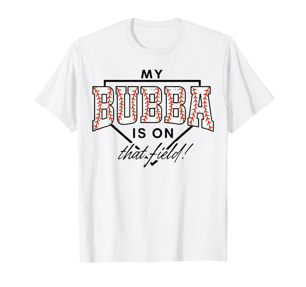 My Bubba Is That Field Baseball Game T-Shirt - Trendy Graphic Men Women - T-Shirt, Sweatshirt, Hoodie