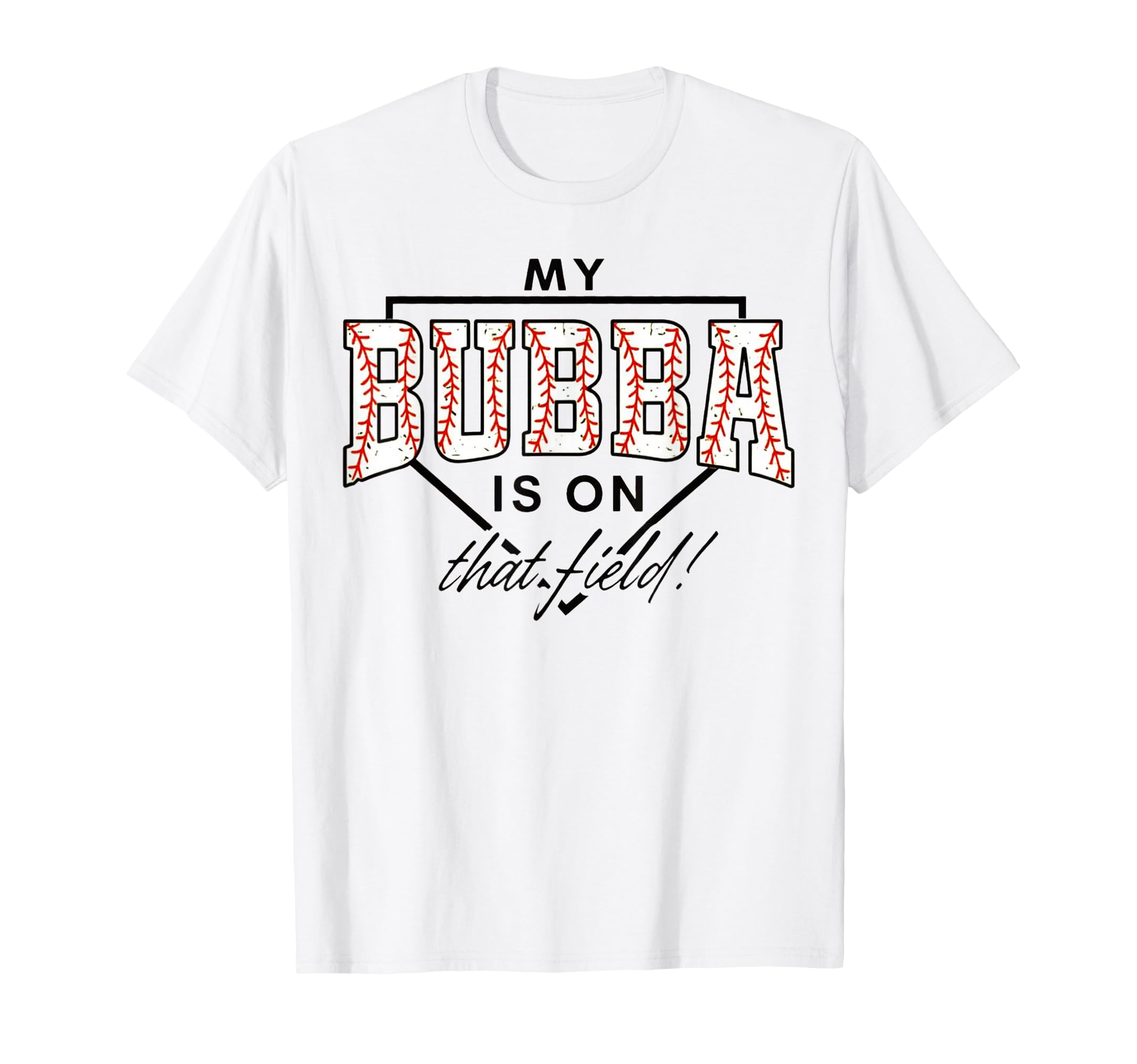 My Bubba Is That Field Baseball Game T-Shirt - Trendy Graphic Men Women - T-Shirt, Sweatshirt, Hoodie